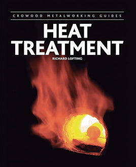 Heat Treatment: Crowood Metalworking Guides