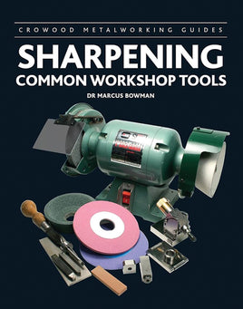 Sharpening Common Workshop Tools: Crowood Metalworking Guides